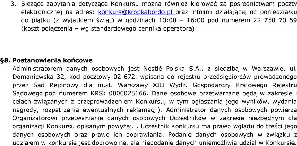 Postanowienia końcowe Administratorem danych osobowych jest Nestlé Polska S.A., z siedzibą w Warszawie, ul.