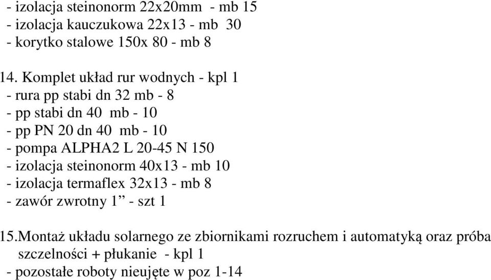 ALPHA2 L 20-45 N 150 - izolacja steinonorm 40x13 - mb 10 - izolacja termaflex 32x13 - mb 8 - zawór zwrotny 1 - szt 1 15.