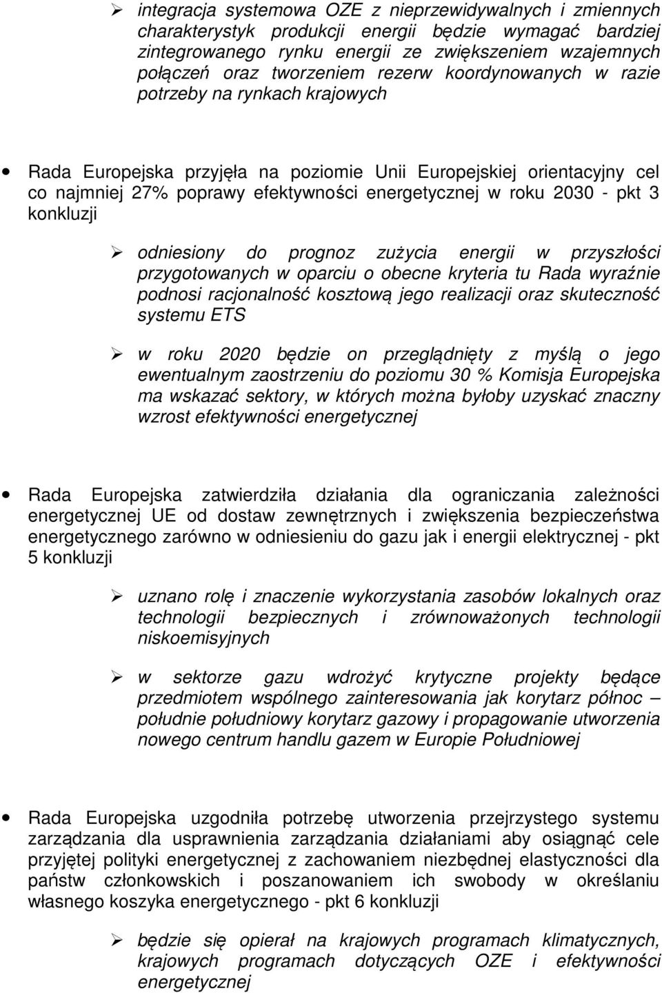 pkt 3 konkluzji odniesiony do prognoz zużycia energii w przyszłości przygotowanych w oparciu o obecne kryteria tu Rada wyraźnie podnosi racjonalność kosztową jego realizacji oraz skuteczność systemu