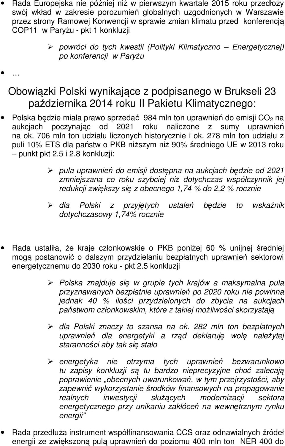 października 2014 roku II Pakietu Klimatycznego: Polska będzie miała prawo sprzedać 984 mln ton uprawnień do emisji CO 2 na aukcjach poczynając od 2021 roku naliczone z sumy uprawnień na ok.
