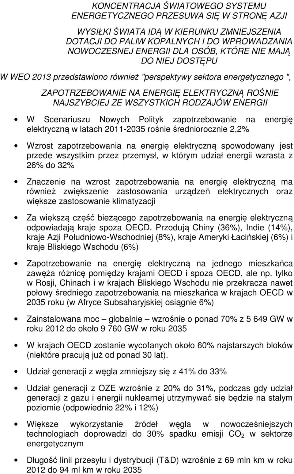 Nowych Polityk zapotrzebowanie na energię elektryczną w latach 2011-2035 rośnie średniorocznie 2,2% Wzrost zapotrzebowania na energię elektryczną spowodowany jest przede wszystkim przez przemysł, w