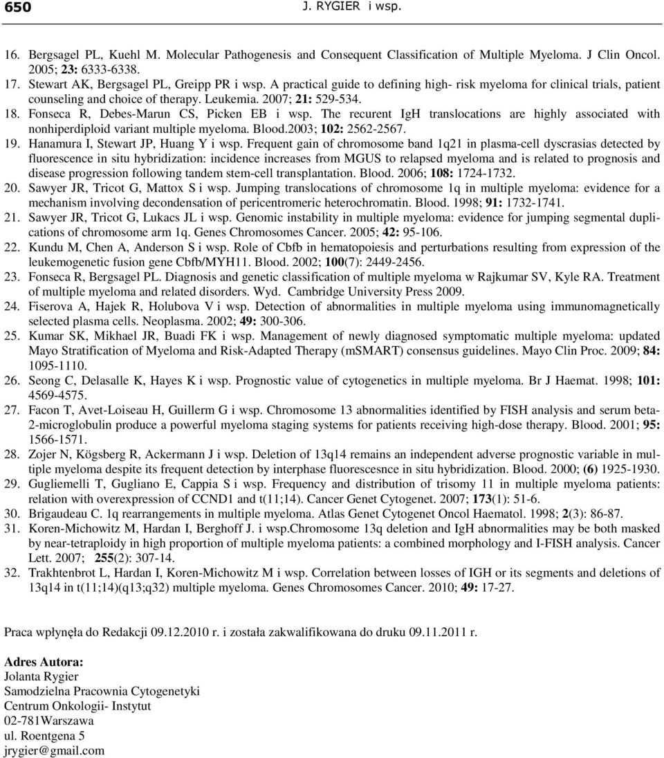 Fonseca R, Debes-Marun CS, Picken EB i wsp. The recurent IgH translocations are highly associated with nonhiperdiploid variant multiple myeloma. Blood.2003; 102: 2562-2567. 19.