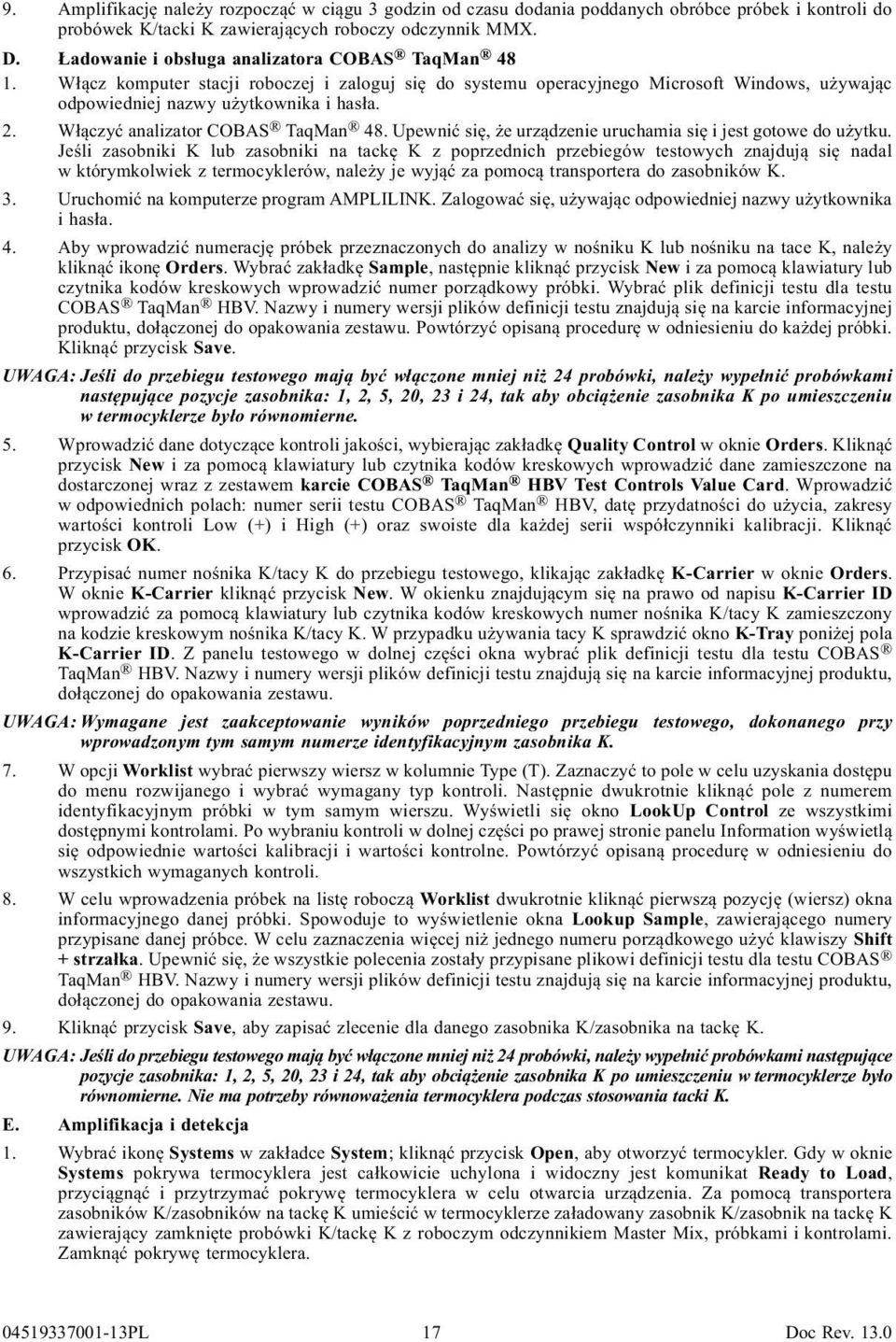 Włączyć analizator COBAS TaqMan 48. Upewnić się, że urządzenie uruchamia się i jest gotowe do użytku.