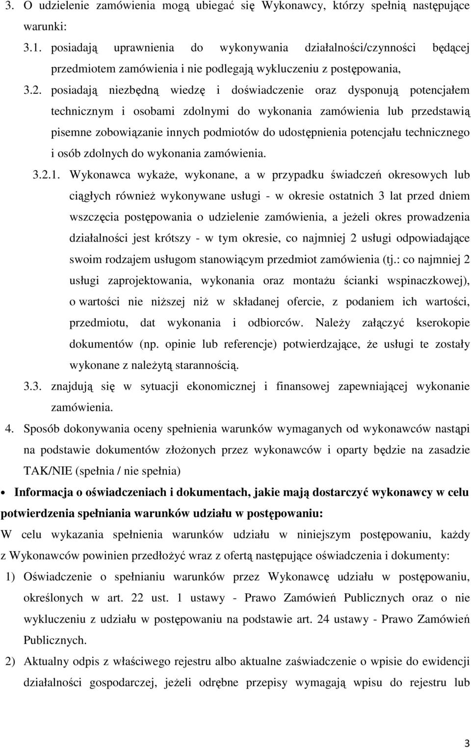 posiadają niezbędną wiedzę i doświadczenie oraz dysponują potencjałem technicznym i osobami zdolnymi do wykonania zamówienia lub przedstawią pisemne zobowiązanie innych podmiotów do udostępnienia