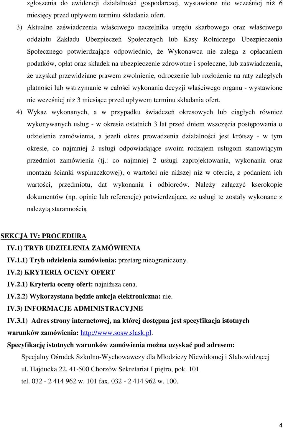 Wykonawca nie zalega z opłacaniem podatków, opłat oraz składek na ubezpieczenie zdrowotne i społeczne, lub zaświadczenia, Ŝe uzyskał przewidziane prawem zwolnienie, odroczenie lub rozłoŝenie na raty