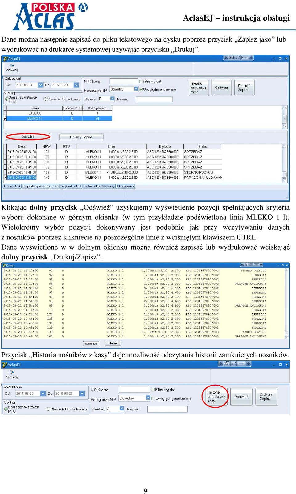 Wielokrotny wybór pozycji dokonywany jest podobnie jak przy wczytywaniu danych z nośników poprzez klikniecie na poszczególne linie z wciśniętym klawiszem CTRL.