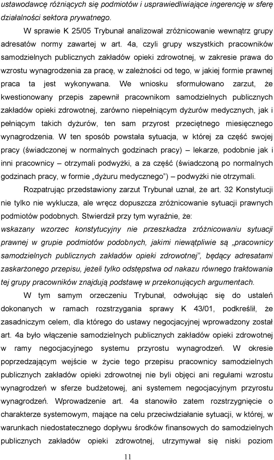 4a, czyli grupy wszystkich pracowników samodzielnych publicznych zakładów opieki zdrowotnej, w zakresie prawa do wzrostu wynagrodzenia za pracę, w zależności od tego, w jakiej formie prawnej praca ta