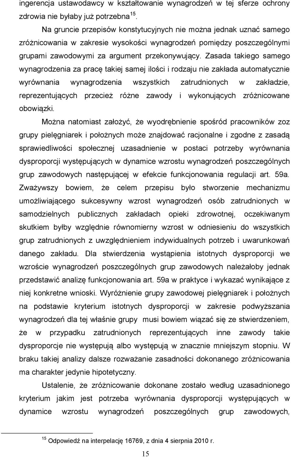 Zasada takiego samego wynagrodzenia za pracę takiej samej ilości i rodzaju nie zakłada automatycznie wyrównania wynagrodzenia wszystkich zatrudnionych w zakładzie, reprezentujących przecież różne