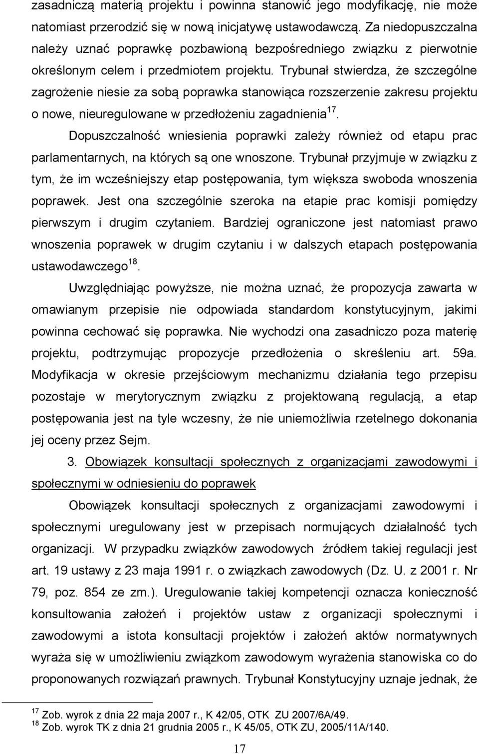 Trybunał stwierdza, że szczególne zagrożenie niesie za sobą poprawka stanowiąca rozszerzenie zakresu projektu o nowe, nieuregulowane w przedłożeniu zagadnienia 17.