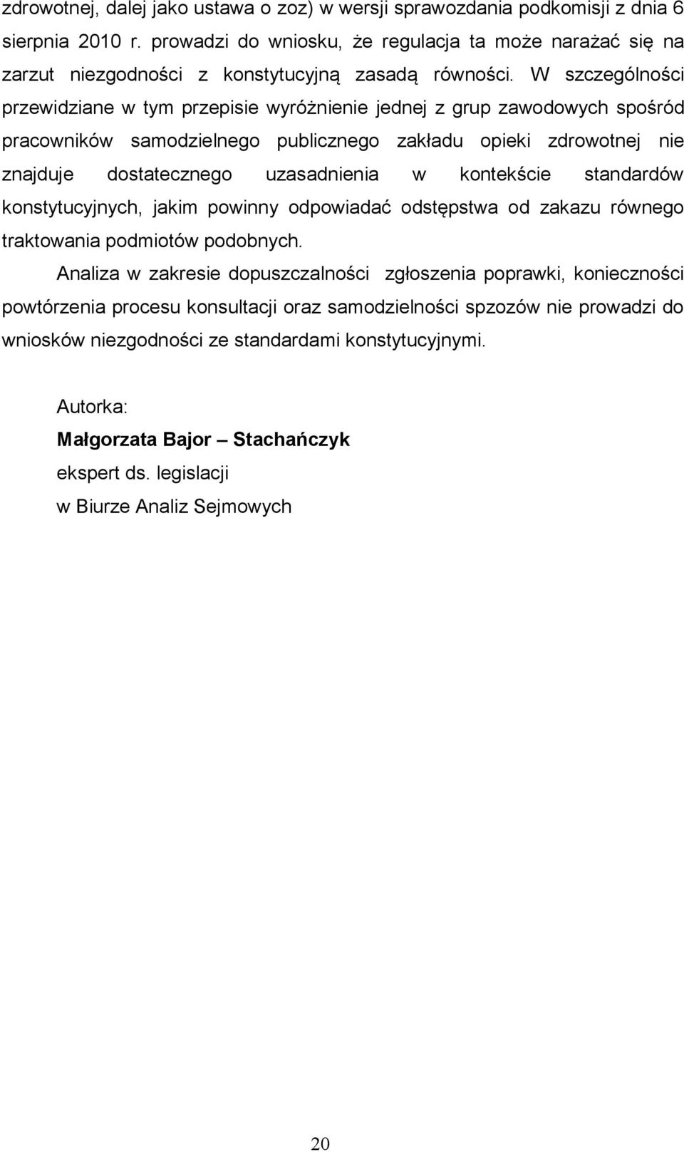 W szczególności przewidziane w tym przepisie wyróżnienie jednej z grup zawodowych spośród pracowników samodzielnego publicznego zakładu opieki zdrowotnej nie znajduje dostatecznego uzasadnienia w
