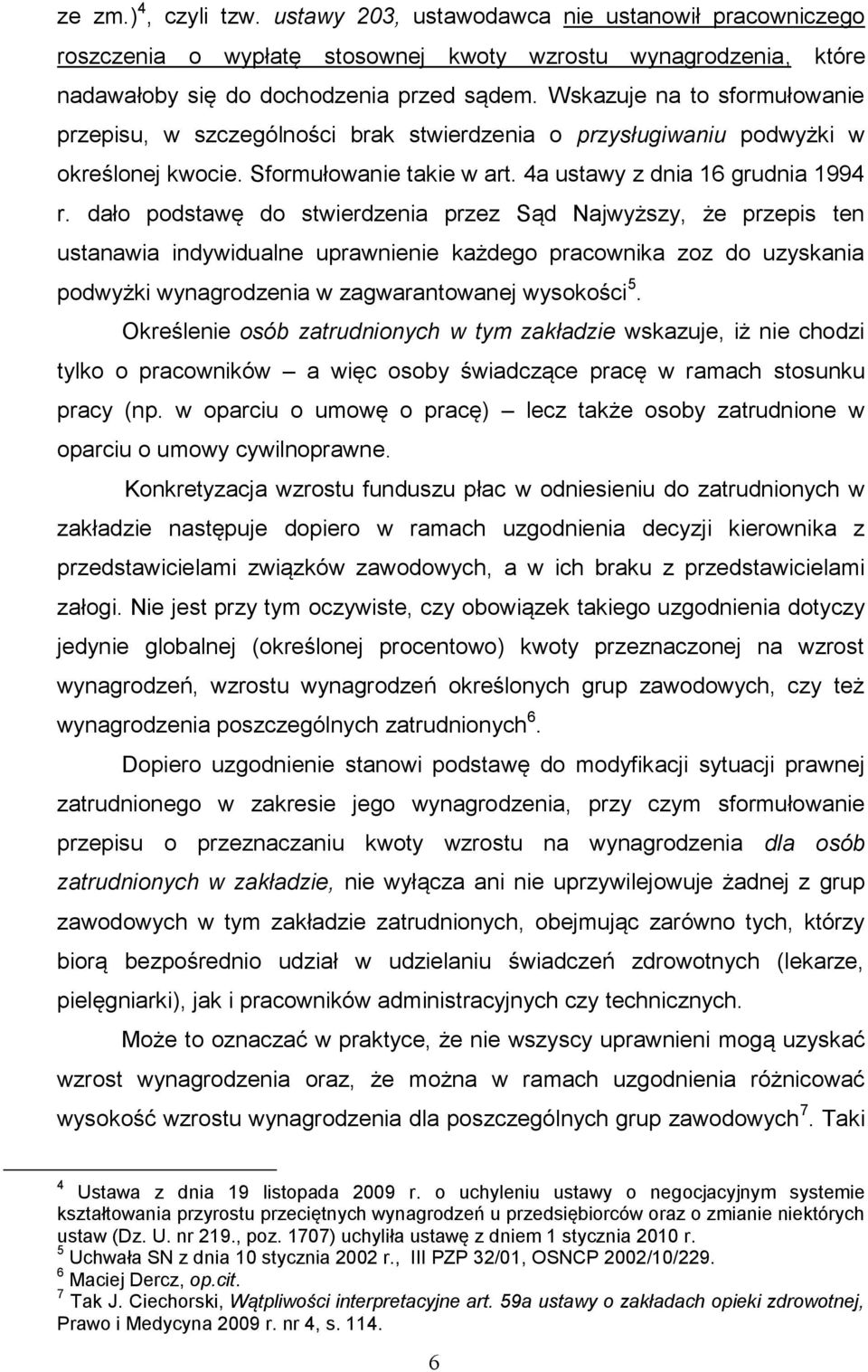dało podstawę do stwierdzenia przez Sąd Najwyższy, że przepis ten ustanawia indywidualne uprawnienie każdego pracownika zoz do uzyskania podwyżki wynagrodzenia w zagwarantowanej wysokości 5.