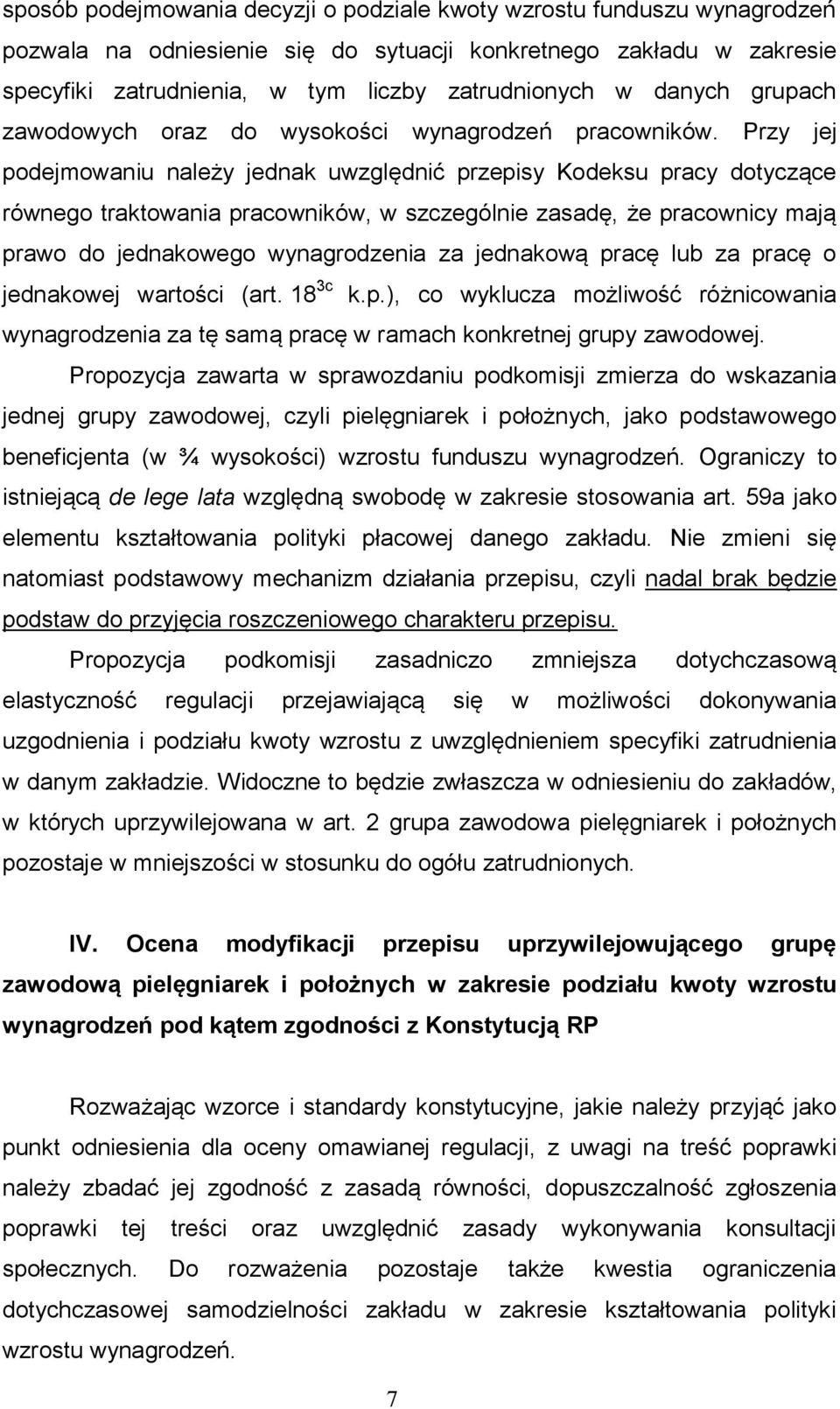 Przy jej podejmowaniu należy jednak uwzględnić przepisy Kodeksu pracy dotyczące równego traktowania pracowników, w szczególnie zasadę, że pracownicy mają prawo do jednakowego wynagrodzenia za