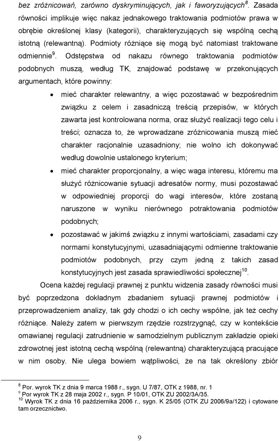 Podmioty różniące się mogą być natomiast traktowane odmiennie 9.