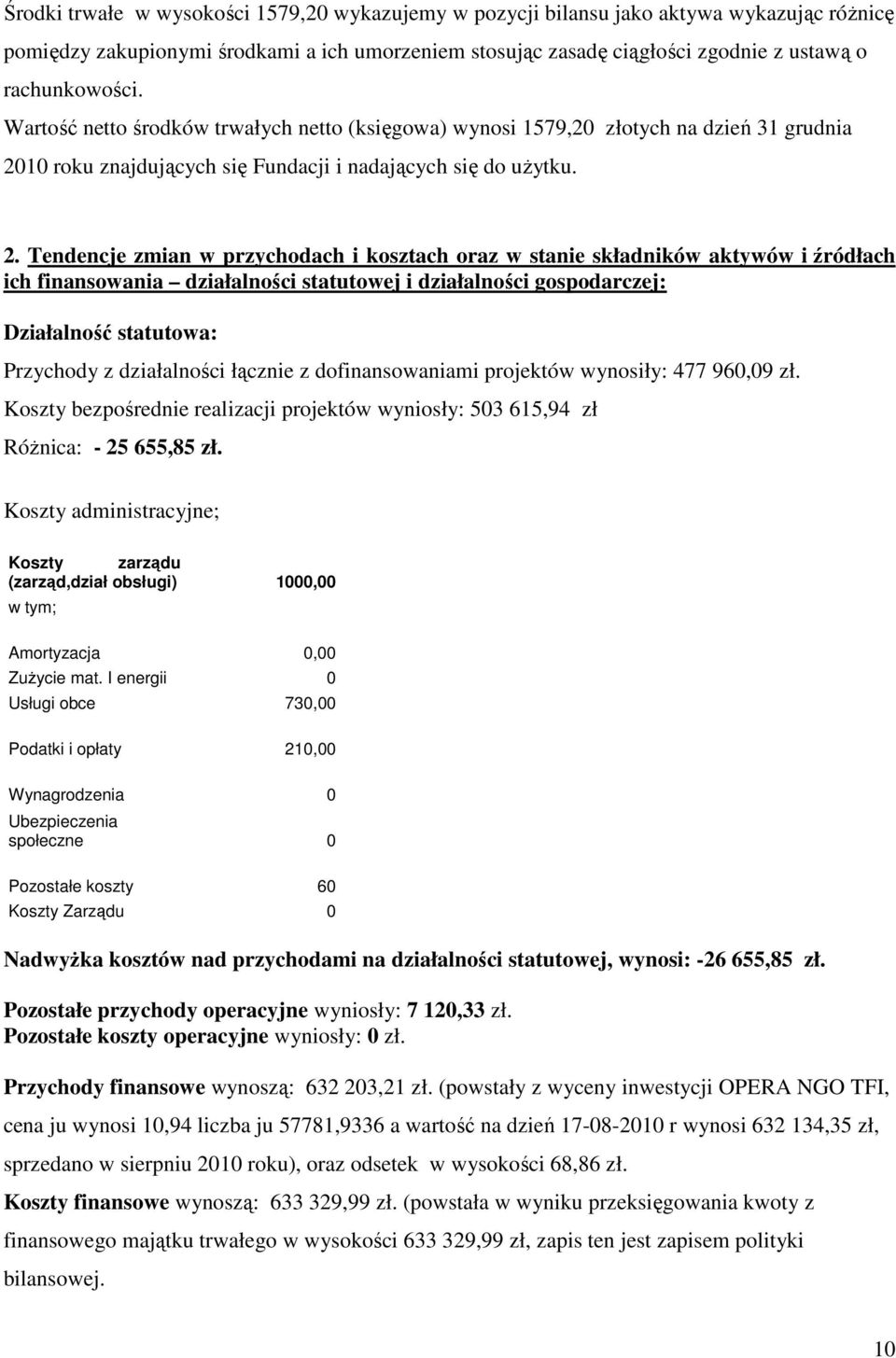 . Tendencje zmian w przychodach i kosztach oraz w stanie składników aktywów i źródłach ich finansowania działalności statutowej i działalności gospodarczej: Działalność statutowa: Przychody z