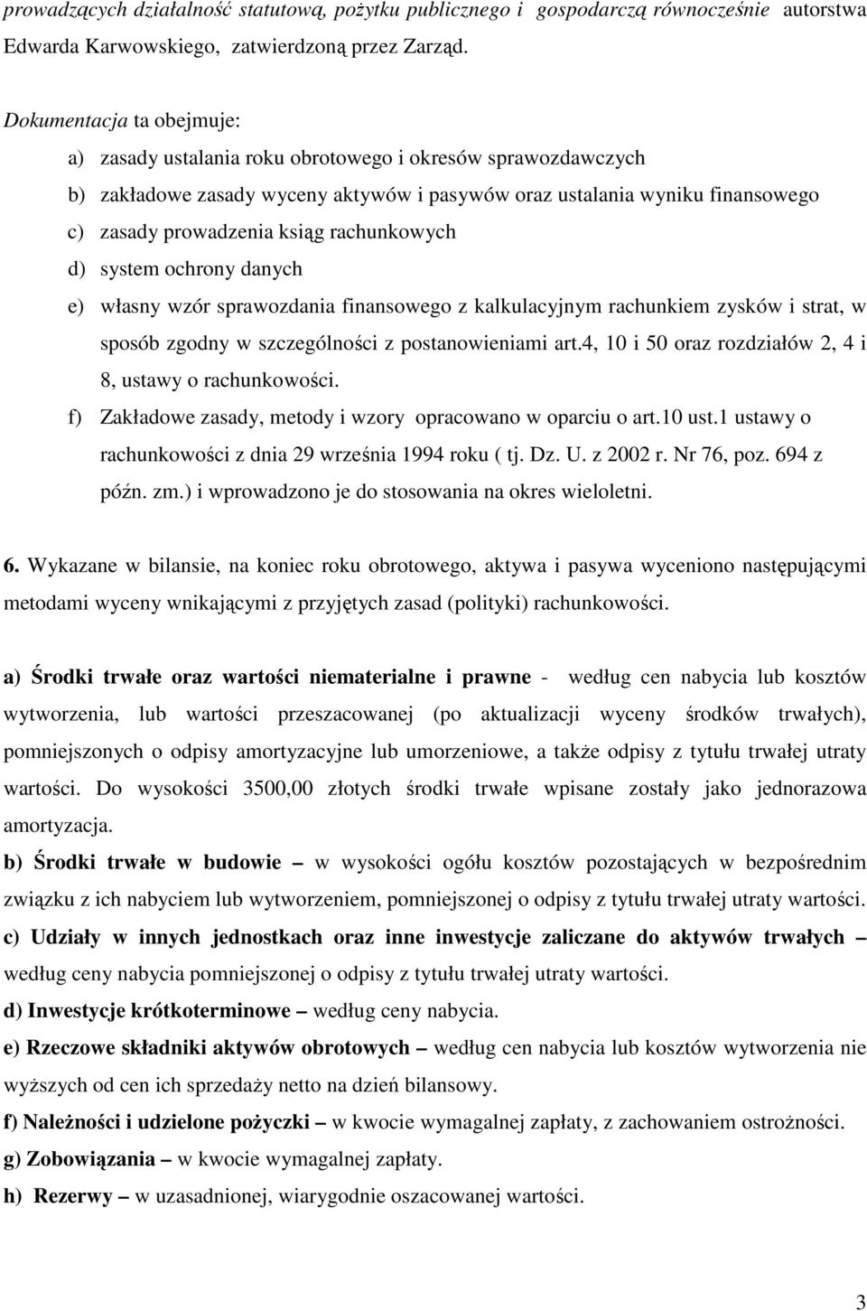 rachunkowych d) system ochrony danych e) własny wzór sprawozdania finansowego z kalkulacyjnym rachunkiem zysków i strat, w sposób zgodny w szczególności z postanowieniami art.