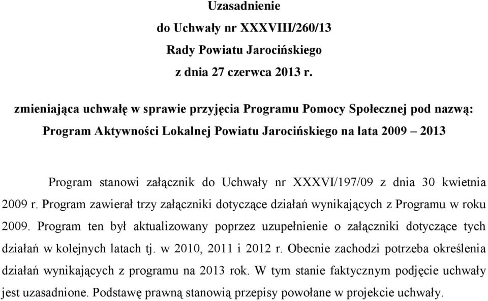 Program zawierał trzy załączniki dotyczące działań wynikających z Programu w roku 2009.