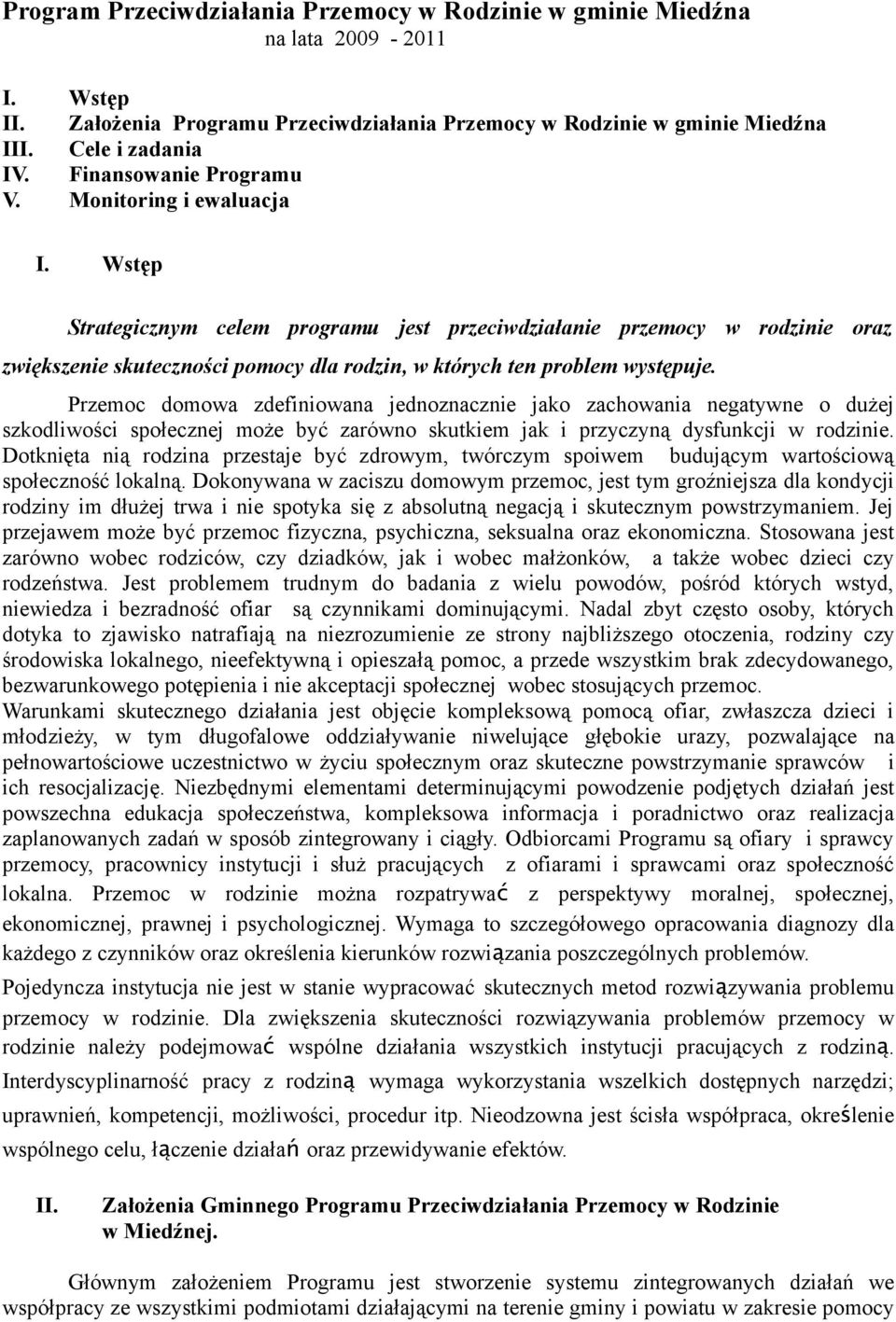 Wstęp Strategicznym celem programu jest przeciwdziałanie przemocy w rodzinie oraz zwiększenie skuteczności pomocy dla rodzin, w których ten problem występuje.