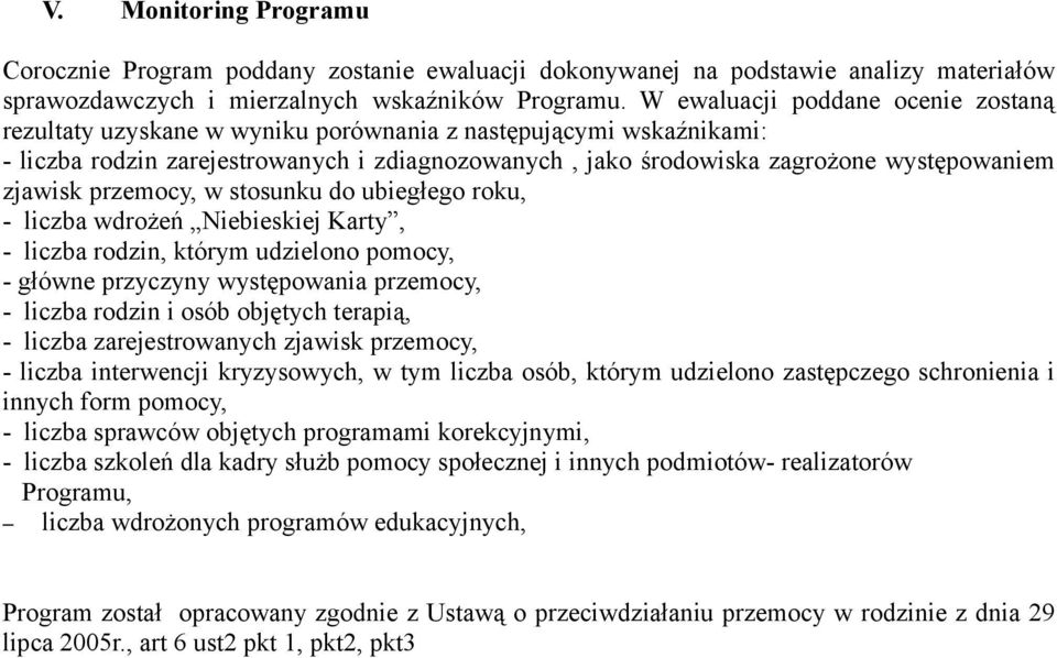 zjawisk przemocy, w stosunku do ubiegłego roku, - liczba wdrożeń Niebieskiej Karty, - liczba rodzin, którym udzielono pomocy, - główne przyczyny występowania przemocy, - liczba rodzin i osób objętych