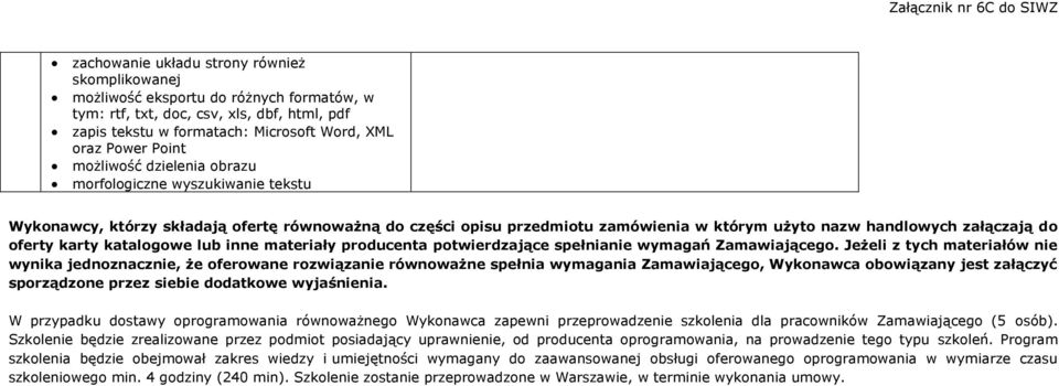 karty katalogowe lub inne materiały producenta potwierdzające spełnianie wymagań Zamawiającego.