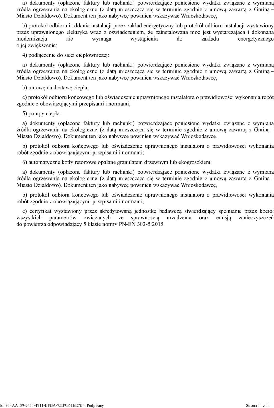 Dokument ten jako nabywcę powinien wskazywać Wnioskodawcę, b) protokół odbioru i oddania instalacji przez zakład energetyczny lub protokół odbioru instalacji wystawiony przez uprawnionego elektryka