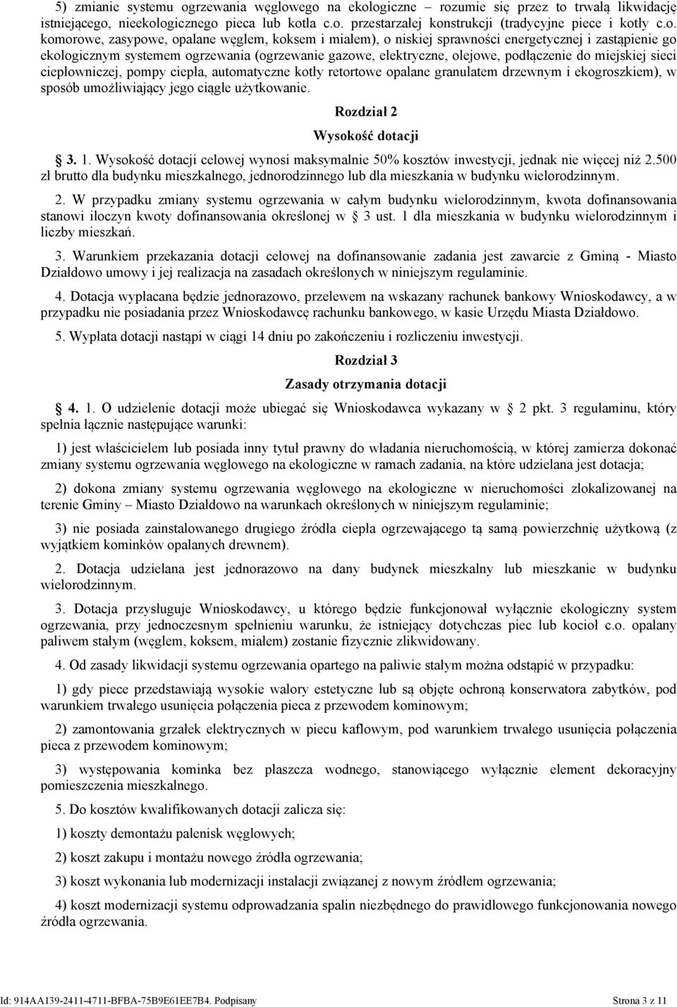 miejskiej sieci ciepłowniczej, pompy ciepła, automatyczne kotły retortowe opalane granulatem drzewnym i ekogroszkiem), w sposób umożliwiający jego ciągłe użytkowanie. Rozdział 2 Wysokość dotacji 3. 1.