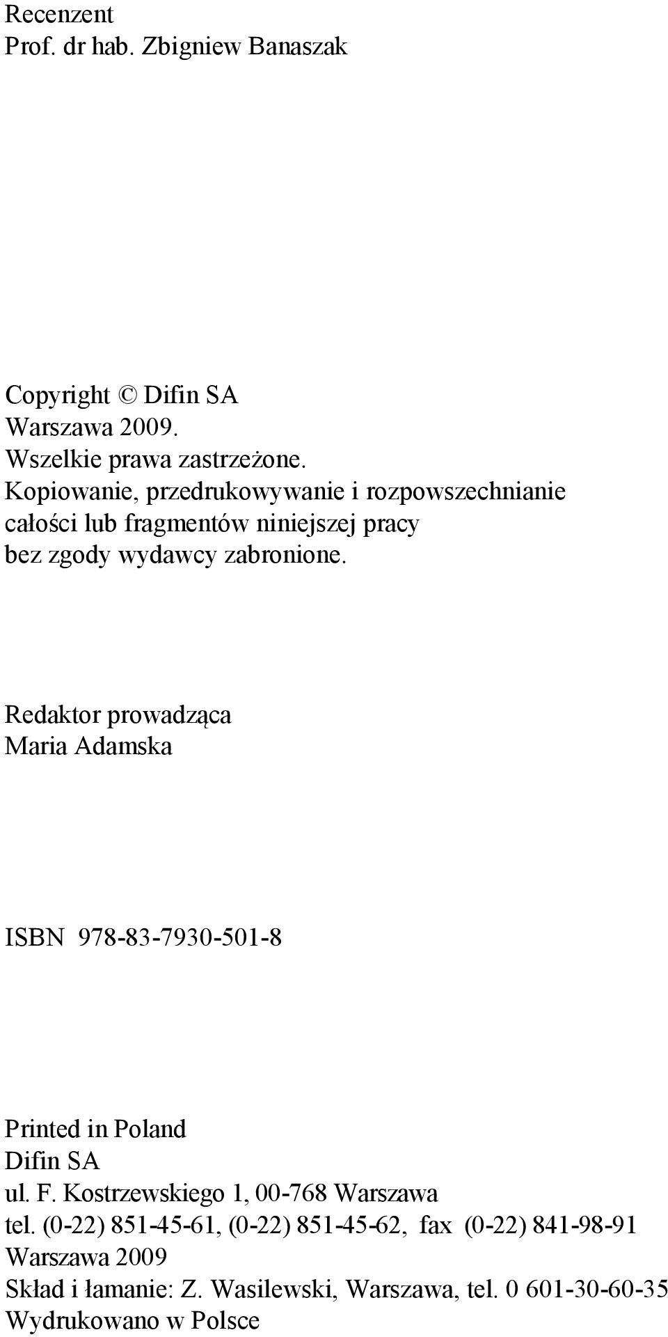 Kopiowanie, przedrukowywanie i rozpowszechnianie całości lub fragmentów niniejszej pracy bez zgody wydawcy zabronione.