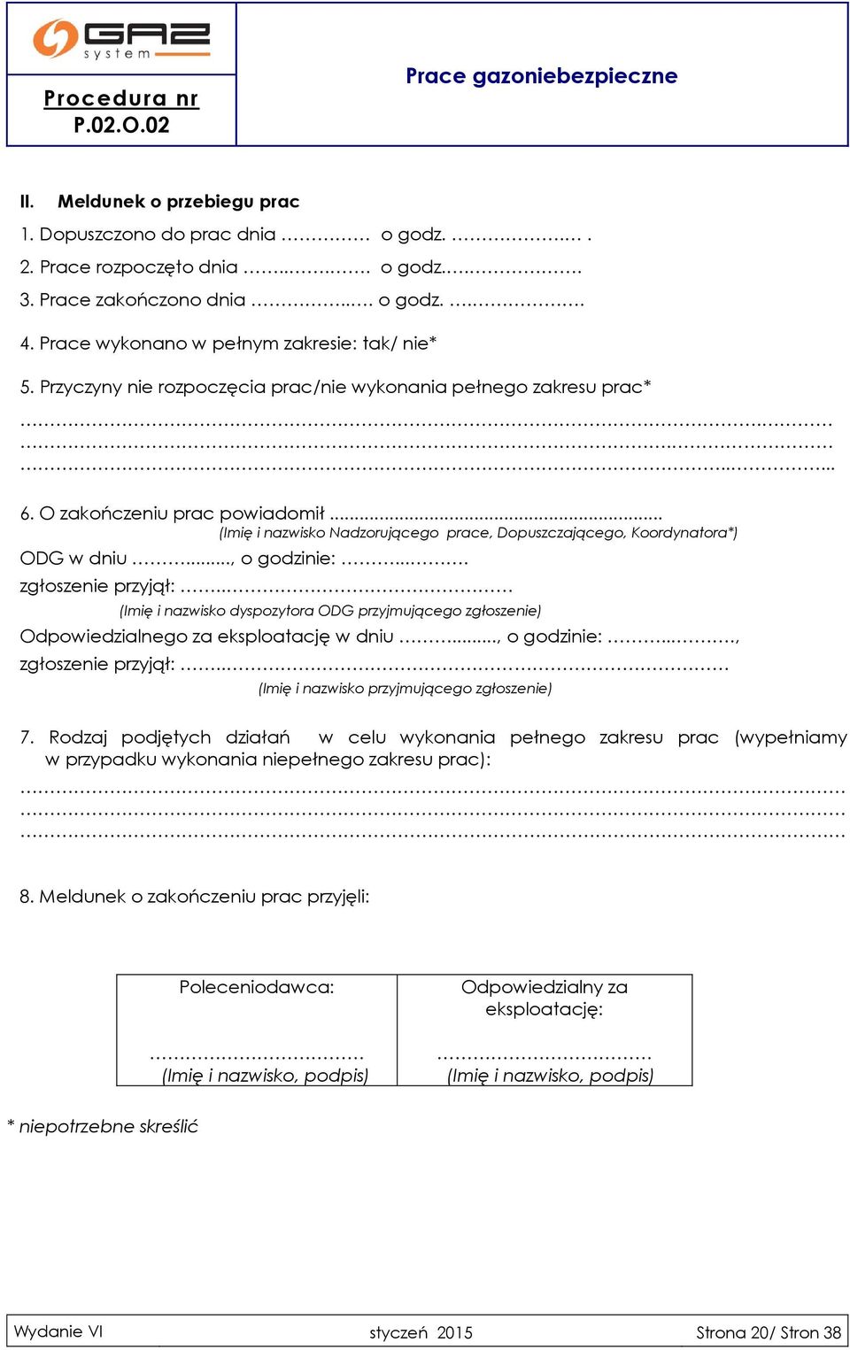 .., o godzinie:.... zgłoszenie przyjął:.. (Imię i nazwisko dyspozytora ODG przyjmującego zgłoszenie) Odpowiedzialnego za eksploatację w dniu..., o godzinie:...., zgłoszenie przyjął:.