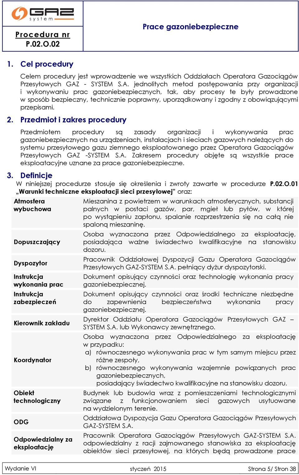 jednolitych metod postępowania przy organizacji i wykonywaniu prac gazoniebezpiecznych, tak, aby procesy te były prowadzone w sposób bezpieczny, technicznie poprawny, uporządkowany i zgodny z