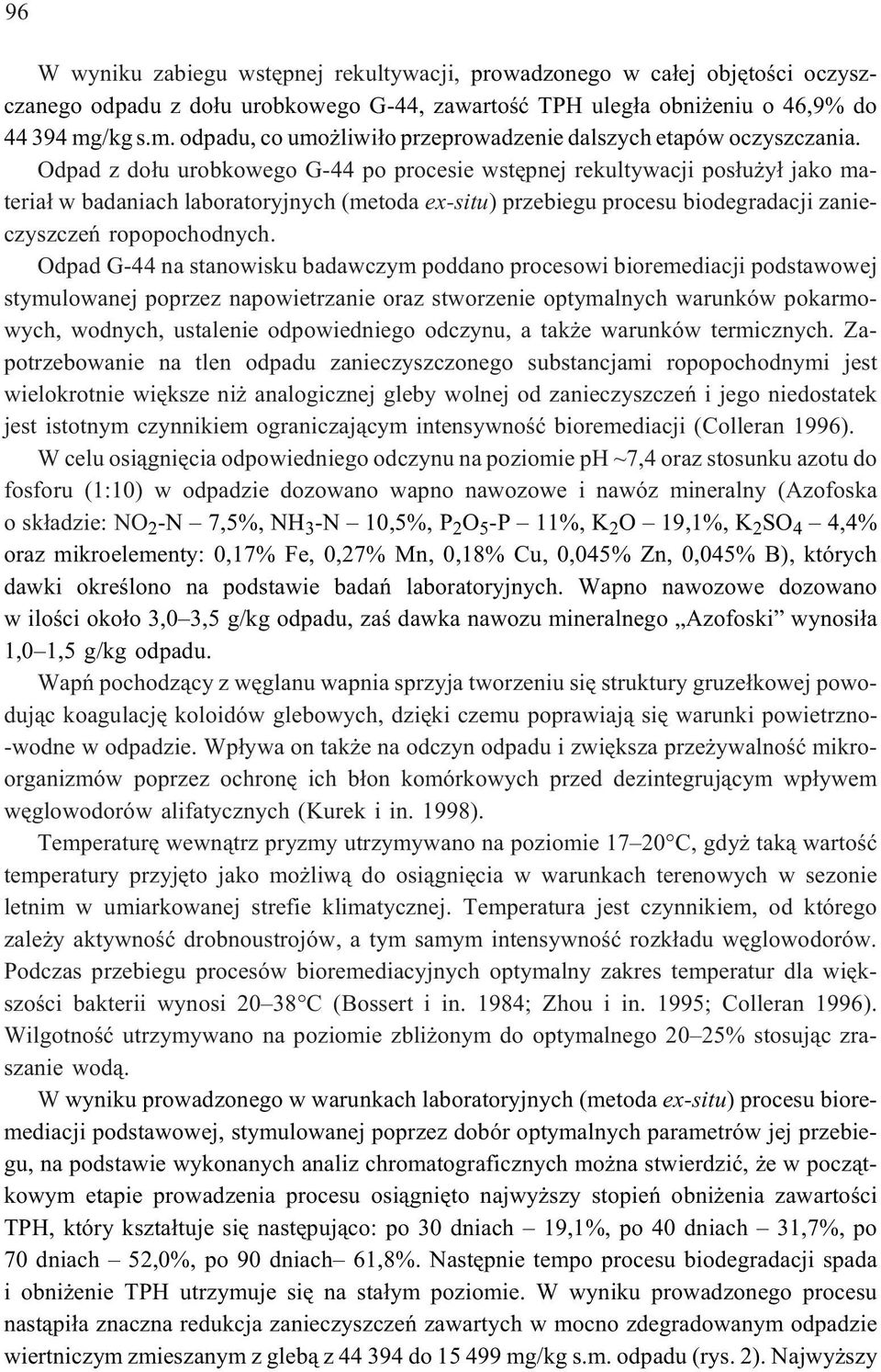 Odpad z do³u urobkowego G-44 po procesie wstêpnej rekultywacji pos³u y³ jako materia³ w badaniach laboratoryjnych (metoda ex-situ) przebiegu procesu biodegradacji zanieczyszczeñ ropopochodnych.