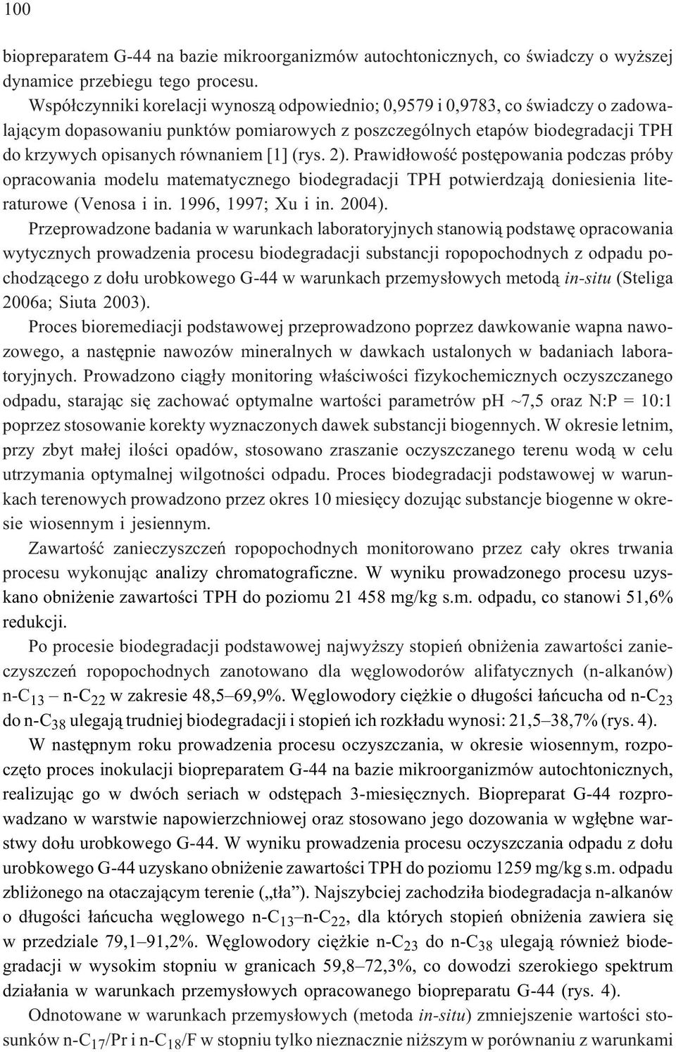 (rys. 2). Prawid³owoœæ postêpowania podczas próby opracowania modelu matematycznego biodegradacji TPH potwierdzaj¹ doniesienia literaturowe (Venosa i in. 1996, 1997; Xu i in. 2004).