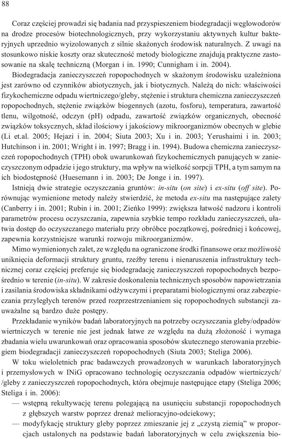 1990; Cunnigham i in. 2004). Biodegradacja zanieczyszczeñ ropopochodnych w ska onym œrodowisku uzale niona jest zarówno od czynników abiotycznych, jak i biotycznych.