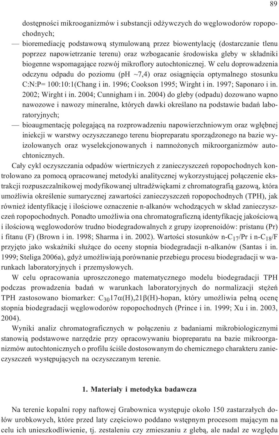 W celu doprowadzenia odczynu odpadu do poziomu (ph ~7,4) oraz osi¹gniêcia optymalnego stosunku C:N:P= 100:10:1(Chang i in. 1996; Cookson 1995; Wirght i in. 1997; Saponaro i in. 2002; Wirght i in.