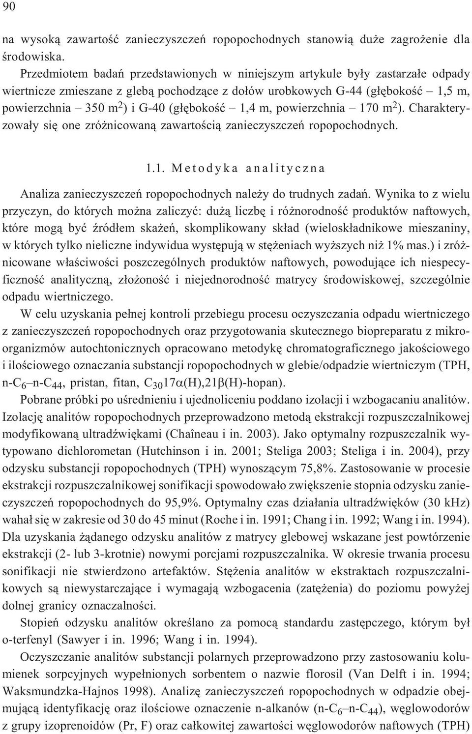 (g³êbokoœæ 1,4 m, powierzchnia 170 m 2 ). Charakteryzowa³y siê one zró nicowan¹ zawartoœci¹ zanieczyszczeñ ropopochodnych. 1.1. Metodyka analityczna Analiza zanieczyszczeñ ropopochodnych nale y do trudnych zadañ.