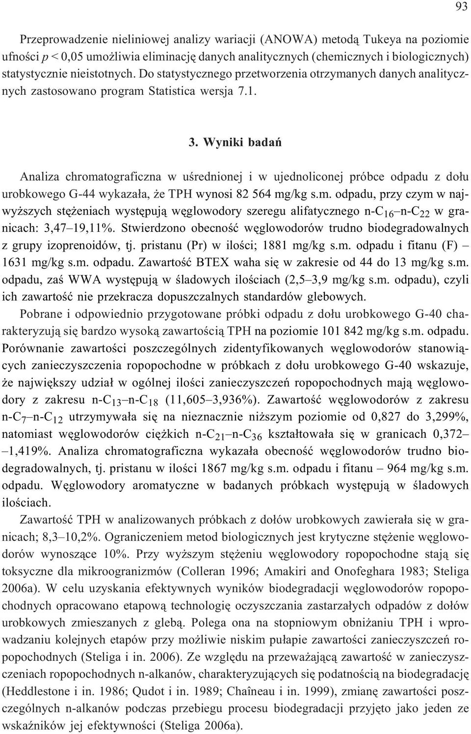 Wyniki badañ Analiza chromatograficzna w uœrednionej i w ujednoliconej próbce odpadu z do³u urobkowego G-44 wykaza³a, e TPH wynosi 82 564 mg/kg s.m. odpadu, przy czym w najwy szych stê eniach wystêpuj¹ wêglowodory szeregu alifatycznego n-c 16 n-c 22 wgranicach: 3,47 19,11%.