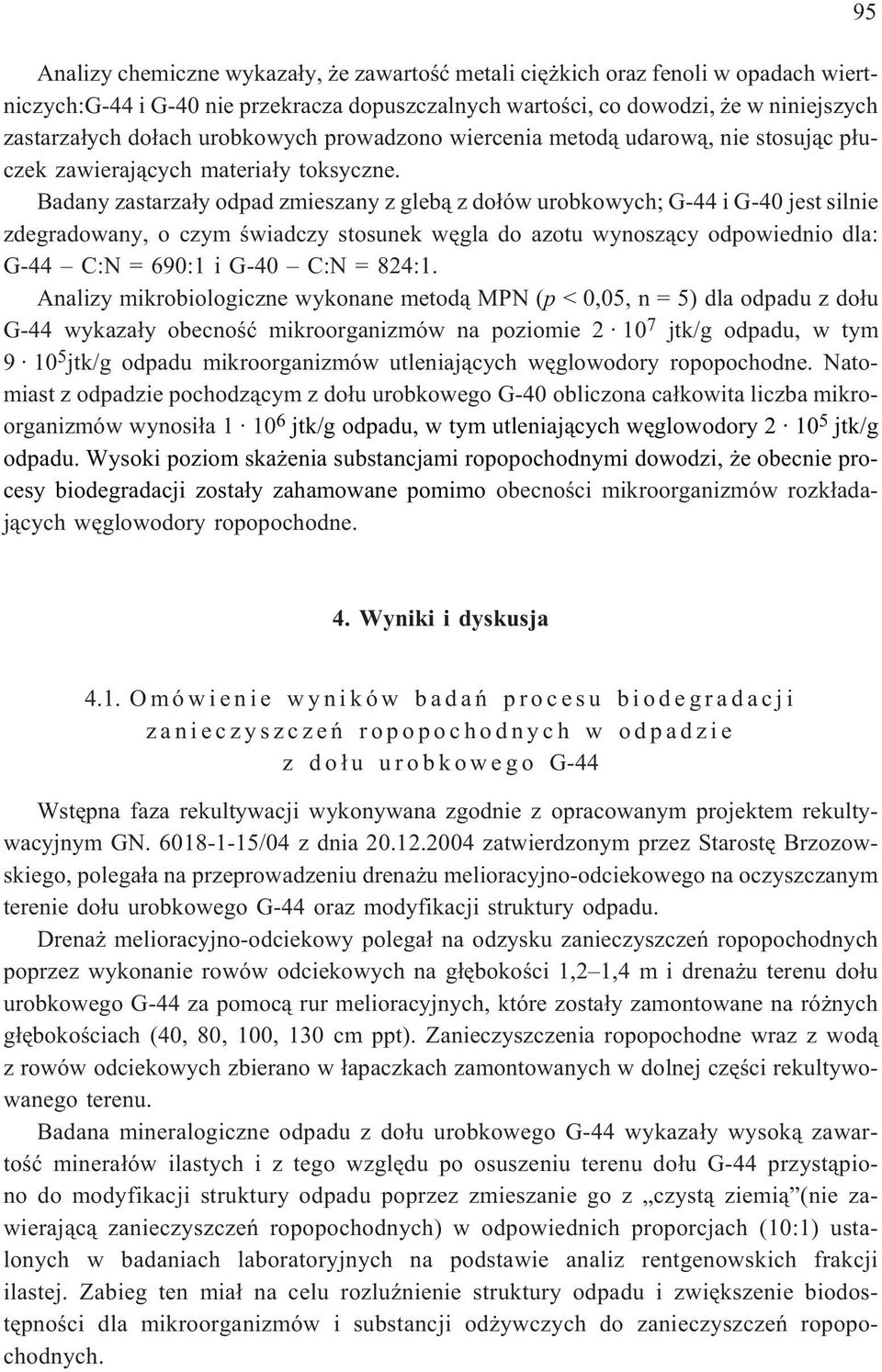 Badany zastarza³y odpad zmieszany z gleb¹ z do³ów urobkowych; G-44 i G-40 jest silnie zdegradowany, o czym œwiadczy stosunek wêgla do azotu wynosz¹cy odpowiednio dla: G-44 C:N = 690:1 i G-40 C:N =