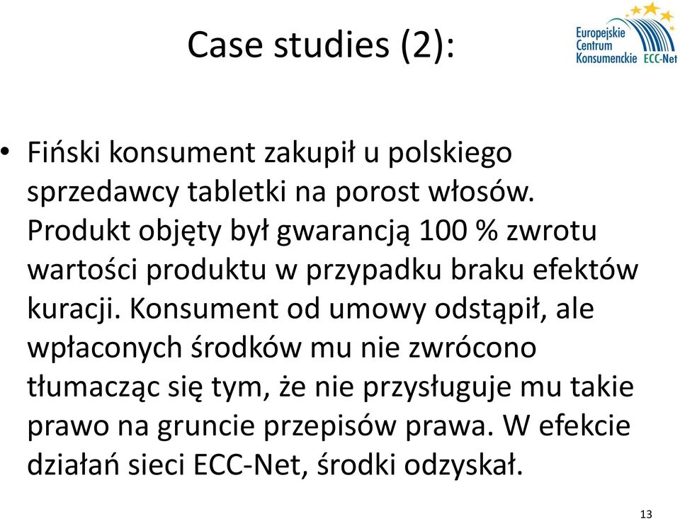 Konsument od umowy odstąpił, ale wpłaconych środków mu nie zwrócono tłumacząc się tym, że nie