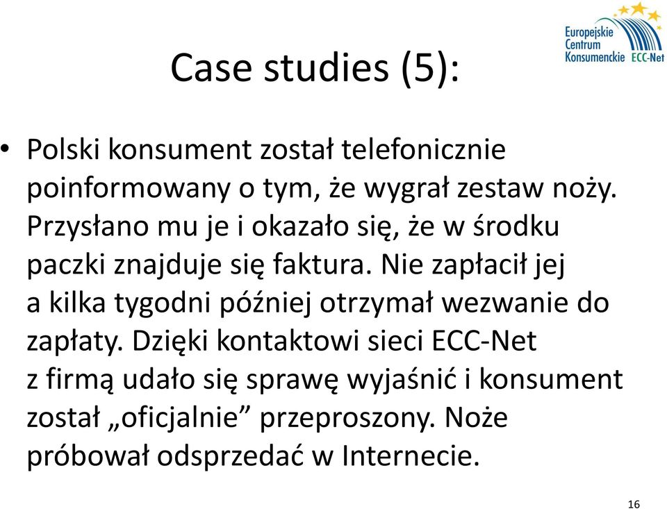 Nie zapłacił jej a kilka tygodni później otrzymał wezwanie do zapłaty.