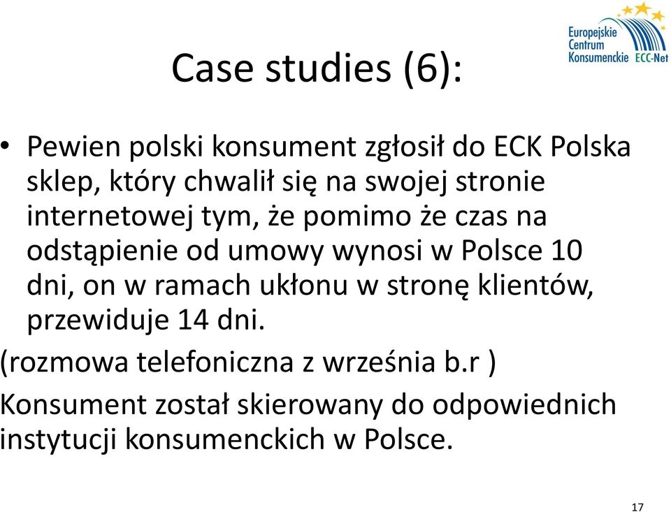 10 dni, on w ramach ukłonu w stronę klientów, przewiduje 14 dni.