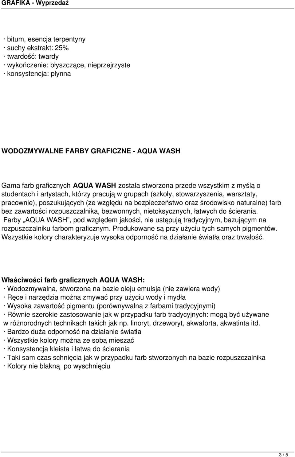 bezwonnych, nietoksycznych, łatwych do ścierania. Farby AQUA WASH, pod względem jakości, nie ustępują tradycyjnym, bazującym na rozpuszczalniku farbom graficznym.