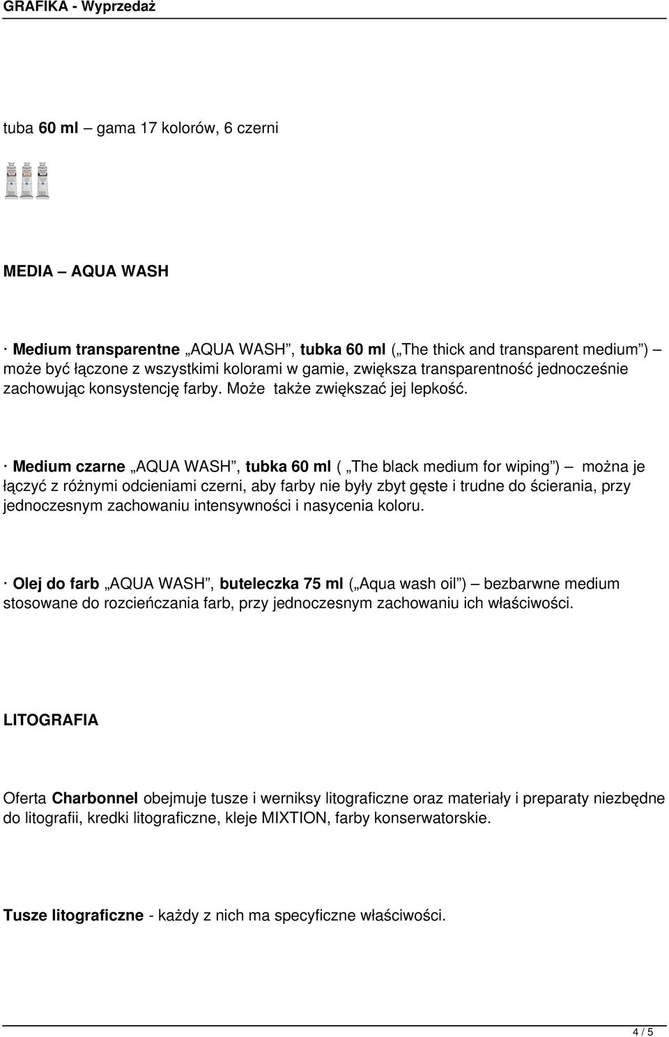 Medium czarne AQUA WASH, tubka 60 ml ( The black medium for wiping ) można je łączyć z różnymi odcieniami czerni, aby farby nie były zbyt gęste i trudne do ścierania, przy jednoczesnym zachowaniu