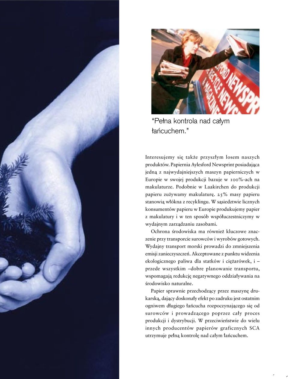 Podobnie w Laakirchen do produkcji papieru zuzywamy makulature. 25% masy papieru stanowia wlókna z recyklingu.