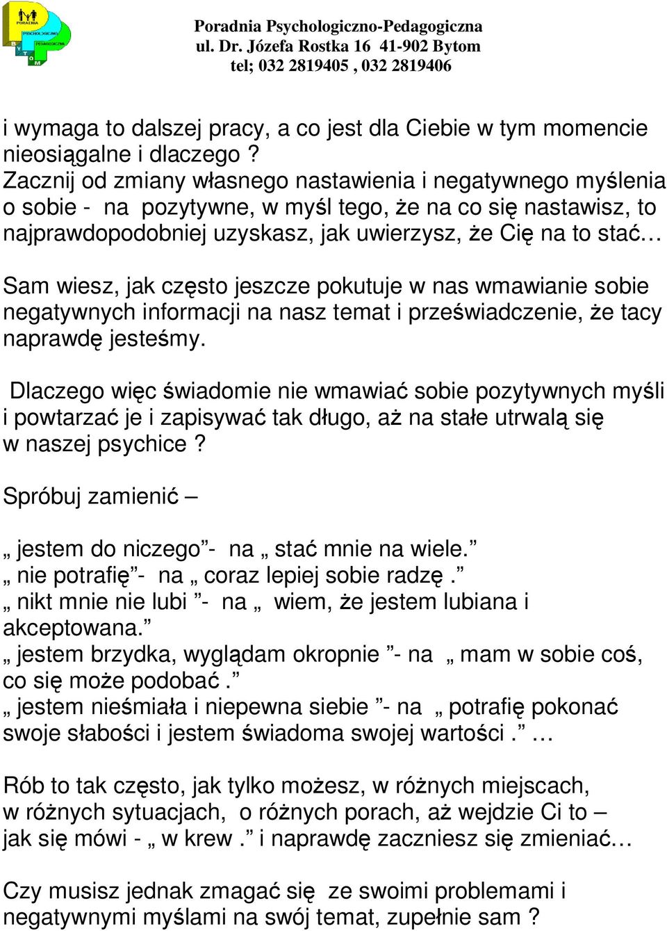 jak często jeszcze pokutuje w nas wmawianie sobie negatywnych informacji na nasz temat i przeświadczenie, że tacy naprawdę jesteśmy.