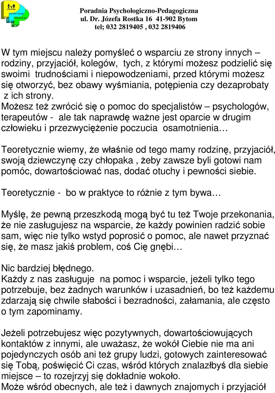 Możesz też zwrócić się o pomoc do specjalistów psychologów, terapeutów - ale tak naprawdę ważne jest oparcie w drugim człowieku i przezwyciężenie poczucia osamotnienia Teoretycznie wiemy, że właśnie