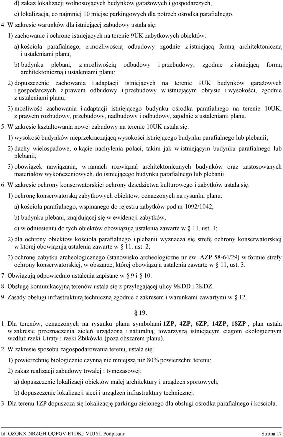 istniejącą formą architektoniczną i ustaleniami planu, b) budynku plebani, z możliwością odbudowy i przebudowy, zgodnie z istniejącą formą architektoniczną i ustaleniami planu; 2) dopuszczenie