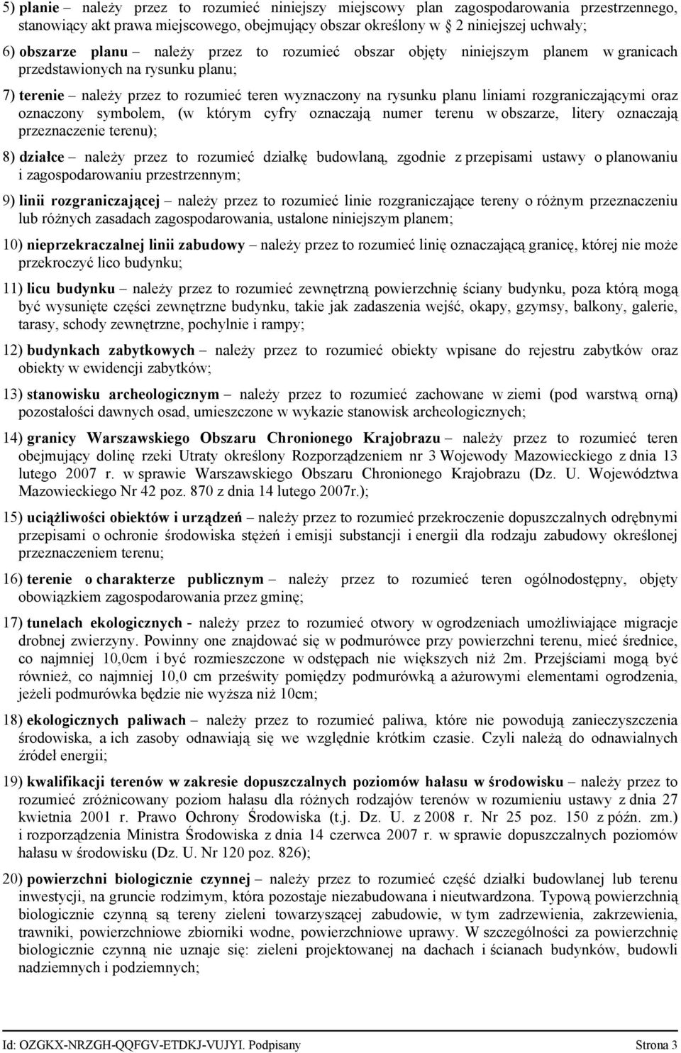 oraz oznaczony symbolem, (w którym cyfry oznaczają numer terenu w obszarze, litery oznaczają przeznaczenie terenu); 8) działce należy przez to rozumieć działkę budowlaną, zgodnie z przepisami ustawy
