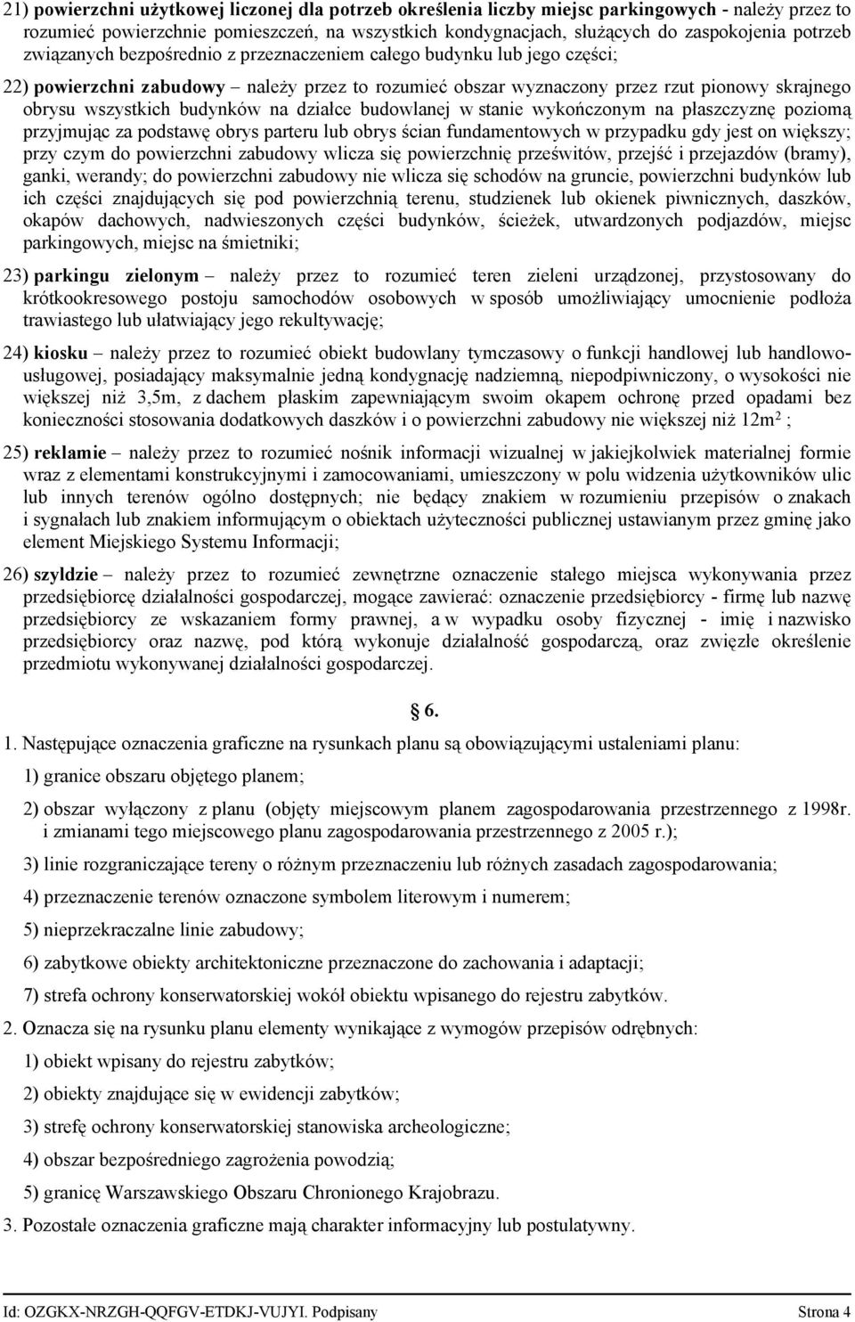 budynków na działce budowlanej w stanie wykończonym na płaszczyznę poziomą przyjmując za podstawę obrys parteru lub obrys ścian fundamentowych w przypadku gdy jest on większy; przy czym do