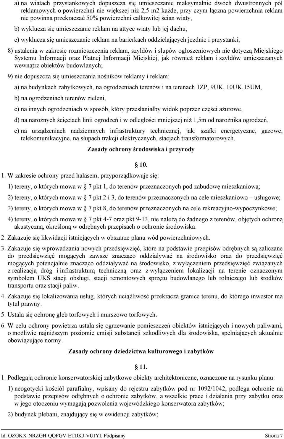 przystanki; 8) ustalenia w zakresie rozmieszczenia reklam, szyldów i słupów ogłoszeniowych nie dotyczą Miejskiego Systemu Informacji oraz Płatnej Informacji Miejskiej, jak również reklam i szyldów