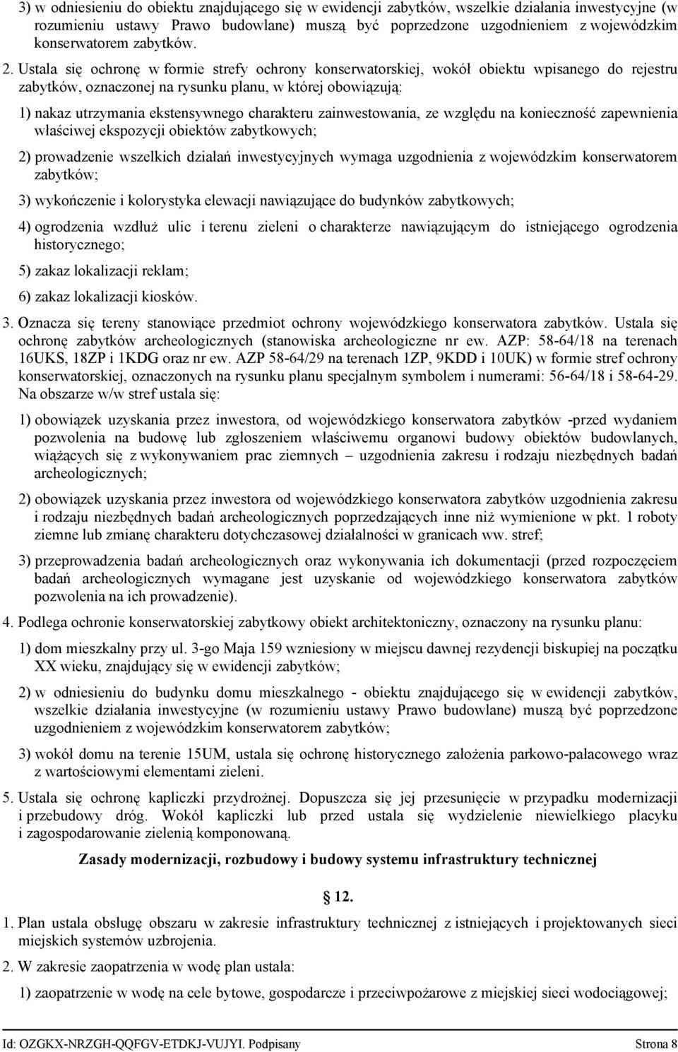Ustala się ochronę w formie strefy ochrony konserwatorskiej, wokół obiektu wpisanego do rejestru zabytków, oznaczonej na rysunku planu, w której obowiązują: 1) nakaz utrzymania ekstensywnego