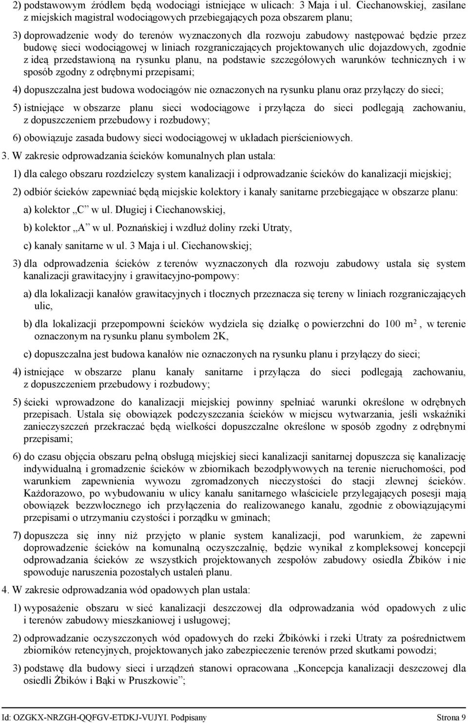 sieci wodociągowej w liniach rozgraniczających projektowanych ulic dojazdowych, zgodnie z ideą przedstawioną na rysunku planu, na podstawie szczegółowych warunków technicznych i w sposób zgodny z