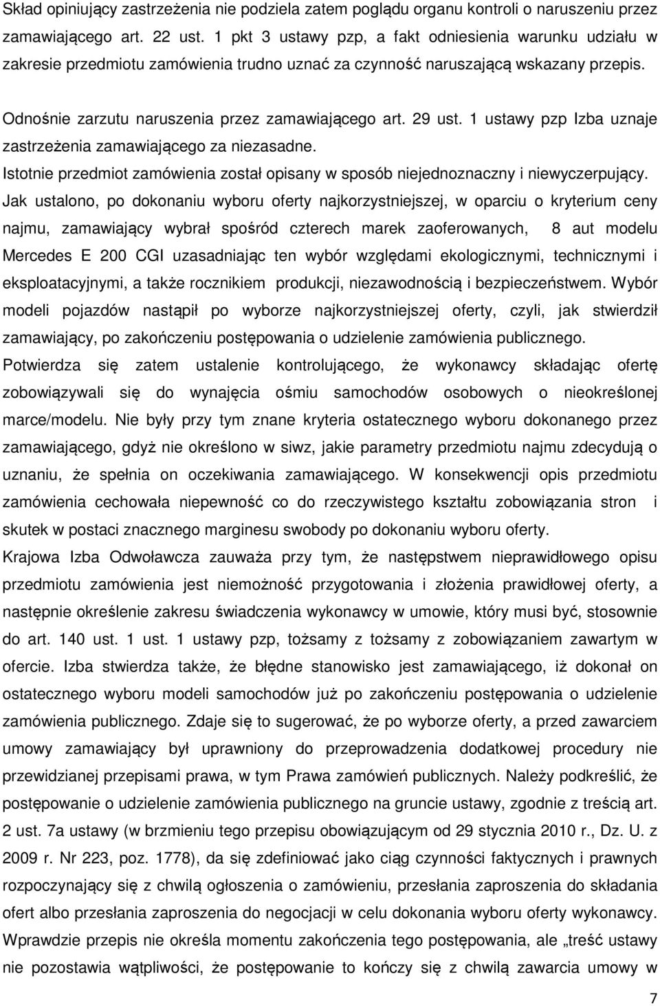 29 ust. 1 ustawy pzp Izba uznaje zastrzeżenia zamawiającego za niezasadne. Istotnie przedmiot zamówienia został opisany w sposób niejednoznaczny i niewyczerpujący.